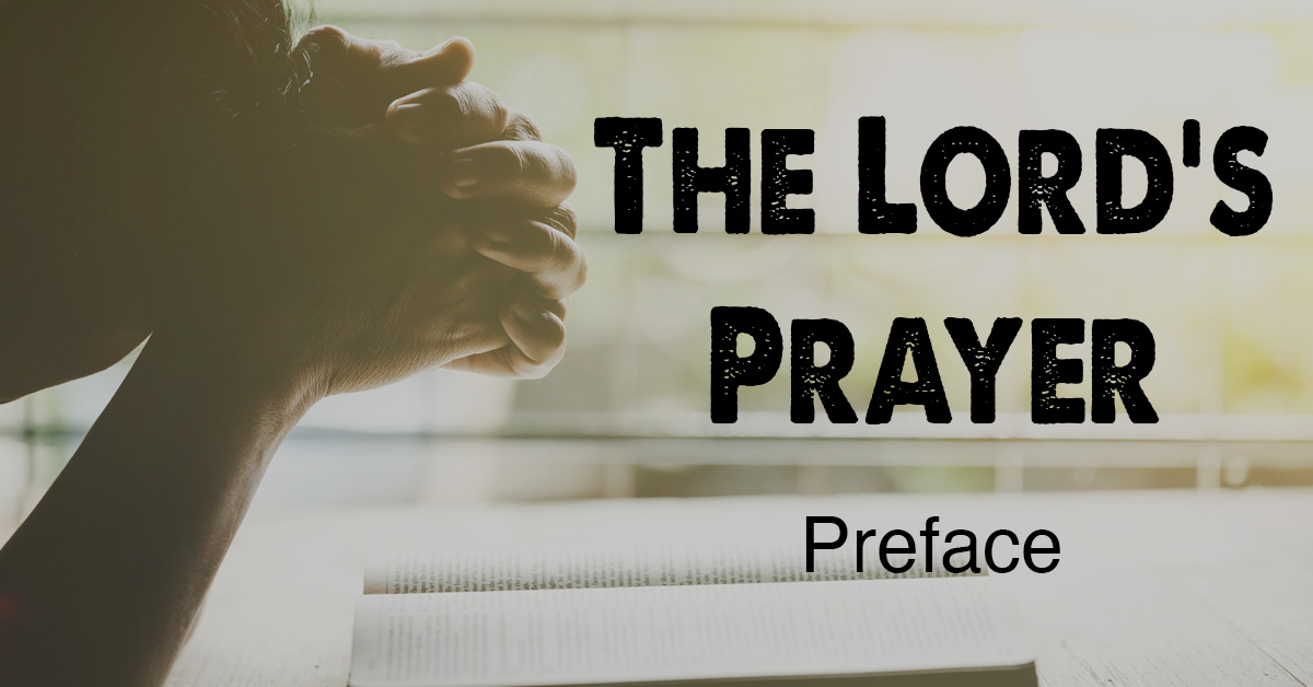 The Lord's Prayer: Preface - Grace Church Crystal Coast